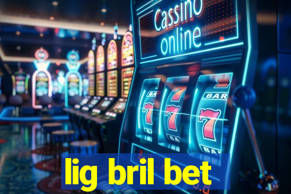 lig bril bet